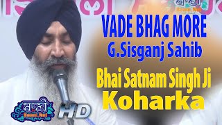 Vadde Bhag || Bhai Satnam Singh Ji Koharka Sri Harmandir Sahib || G.Sisganj Sahib