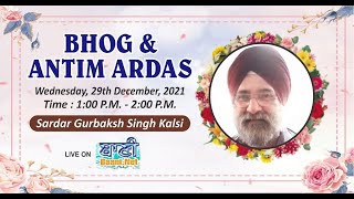 LIVE NOW!! Antim Ardaas | S.Gurubaksh Singh Kalsi | Giri Nagar-Kalkaji | 29.Dec.2021
